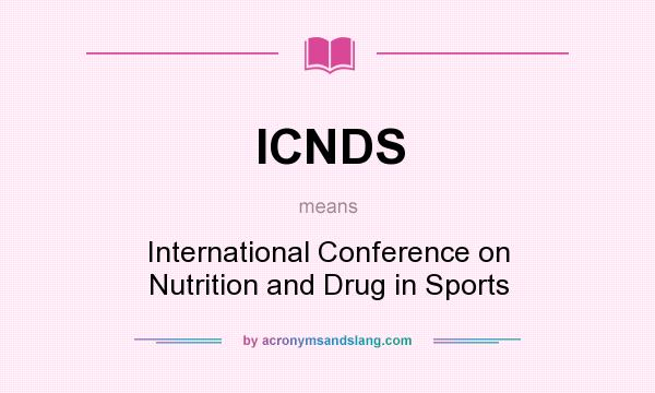 What does ICNDS mean? It stands for International Conference on Nutrition and Drug in Sports