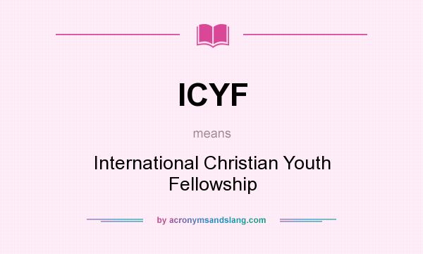 What does ICYF mean? It stands for International Christian Youth Fellowship