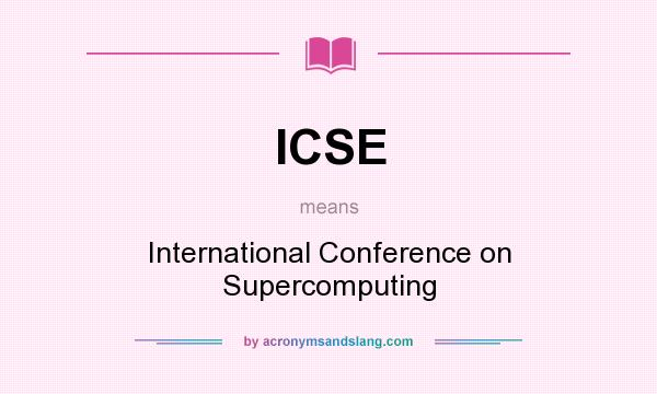 What does ICSE mean? It stands for International Conference on Supercomputing