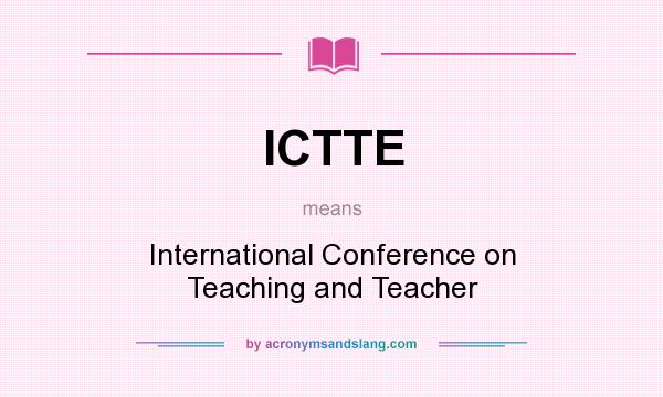 What does ICTTE mean? It stands for International Conference on Teaching and Teacher