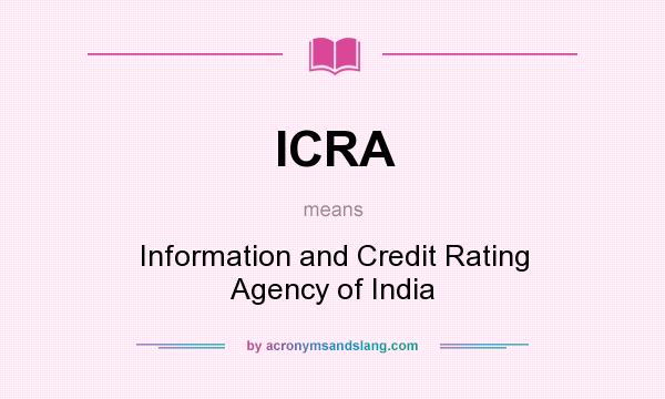 What does ICRA mean? It stands for Information and Credit Rating Agency of India