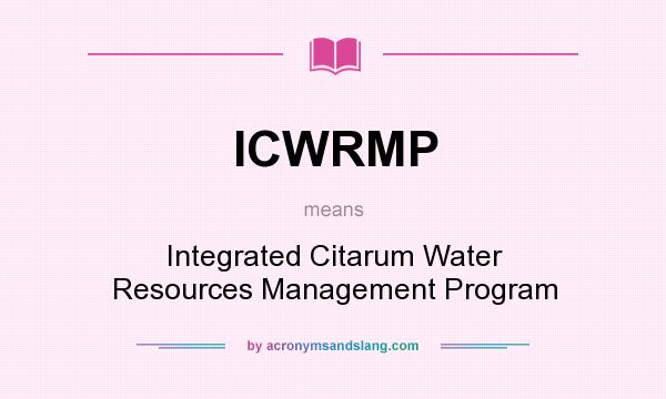 What does ICWRMP mean? It stands for Integrated Citarum Water Resources Management Program