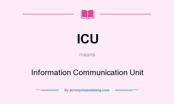 What does ICU mean? It stands for Information Communication Unit