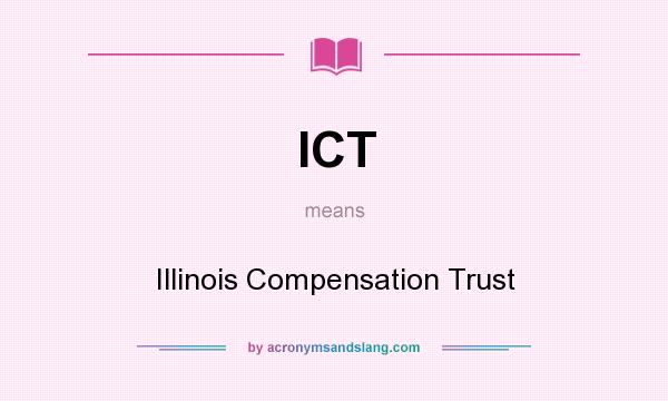 What does ICT mean? It stands for Illinois Compensation Trust