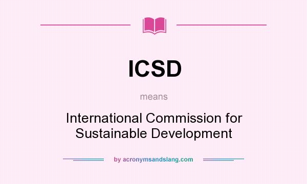 What does ICSD mean? It stands for International Commission for Sustainable Development