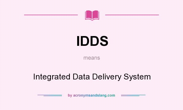 What does IDDS mean? It stands for Integrated Data Delivery System