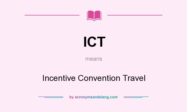 What does ICT mean? It stands for Incentive Convention Travel