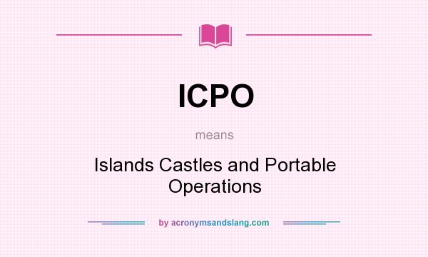 What does ICPO mean? It stands for Islands Castles and Portable Operations