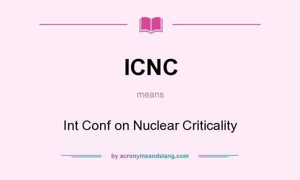 What does ICNC mean? It stands for Int Conf on Nuclear Criticality