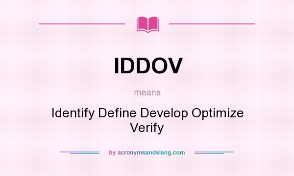 What does IDDOV mean? It stands for Identify Define Develop Optimize Verify