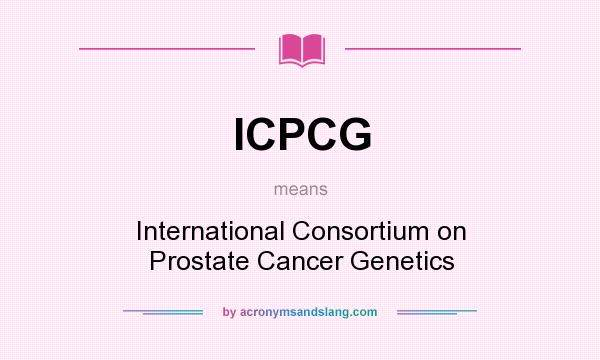 What does ICPCG mean? It stands for International Consortium on Prostate Cancer Genetics