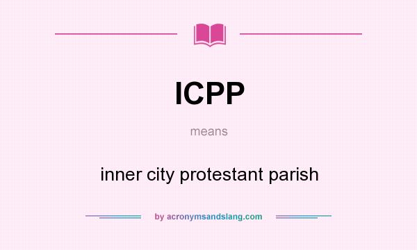 What does ICPP mean? It stands for inner city protestant parish