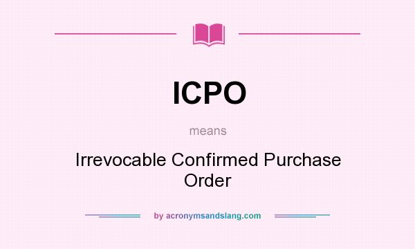 What does ICPO mean? It stands for Irrevocable Confirmed Purchase Order