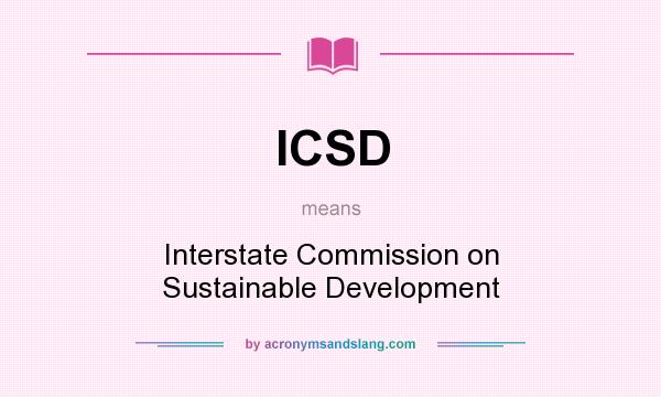 What does ICSD mean? It stands for Interstate Commission on Sustainable Development