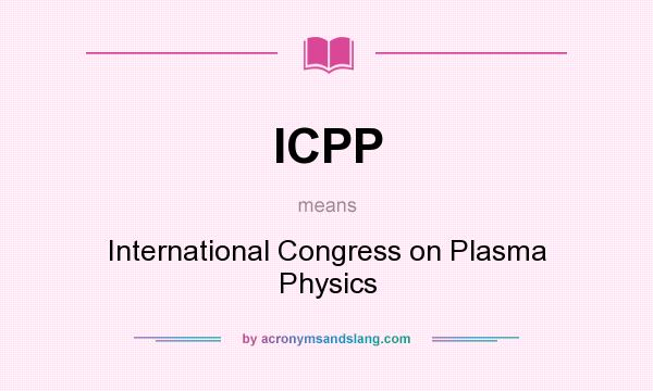 What does ICPP mean? It stands for International Congress on Plasma Physics