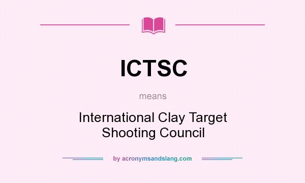 What does ICTSC mean? It stands for International Clay Target Shooting Council