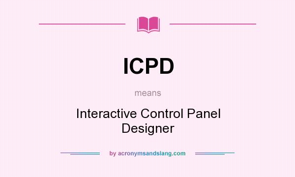 What does ICPD mean? It stands for Interactive Control Panel Designer