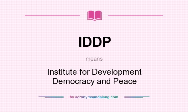 What does IDDP mean? It stands for Institute for Development Democracy and Peace