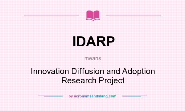 What does IDARP mean? It stands for Innovation Diffusion and Adoption Research Project