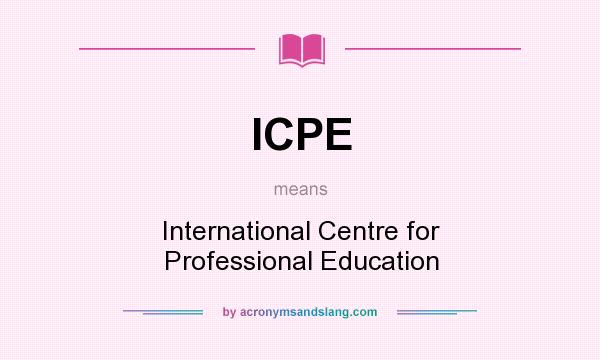 What does ICPE mean? It stands for International Centre for Professional Education