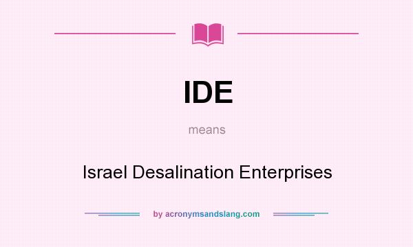 What does IDE mean? It stands for Israel Desalination Enterprises