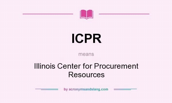 What does ICPR mean? It stands for Illinois Center for Procurement Resources