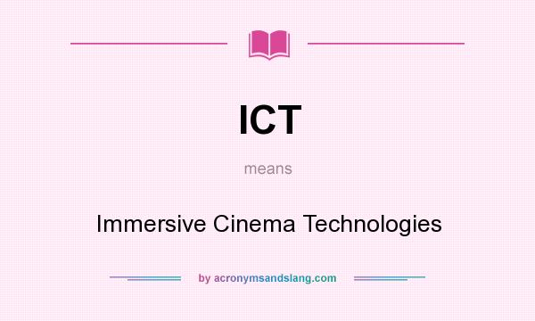 What does ICT mean? It stands for Immersive Cinema Technologies