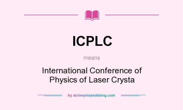 What does ICPLC mean? It stands for International Conference of Physics of Laser Crysta