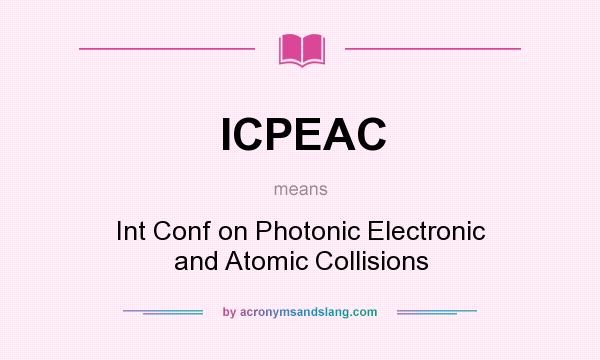 What does ICPEAC mean? It stands for Int Conf on Photonic Electronic and Atomic Collisions