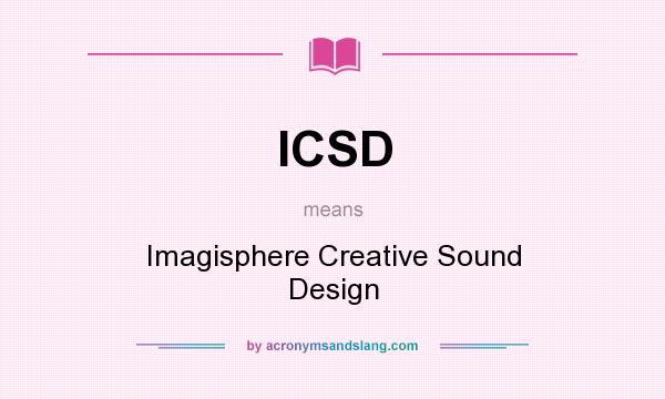 What does ICSD mean? It stands for Imagisphere Creative Sound Design