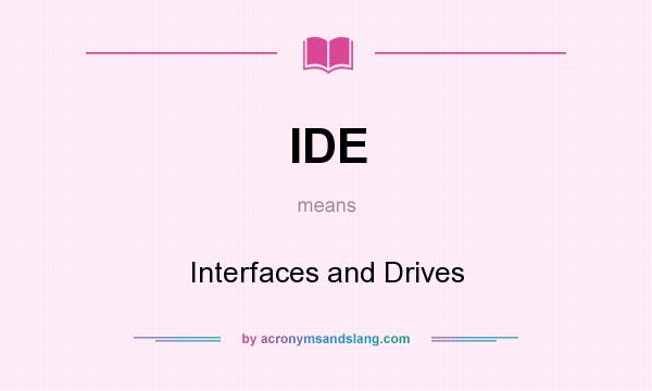 What does IDE mean? It stands for Interfaces and Drives
