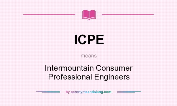 What does ICPE mean? It stands for Intermountain Consumer Professional Engineers