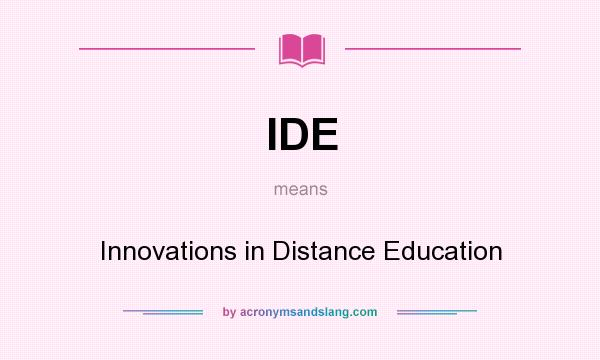 What does IDE mean? It stands for Innovations in Distance Education