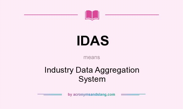 What does IDAS mean? It stands for Industry Data Aggregation System