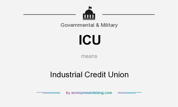 What does ICU mean? It stands for Industrial Credit Union