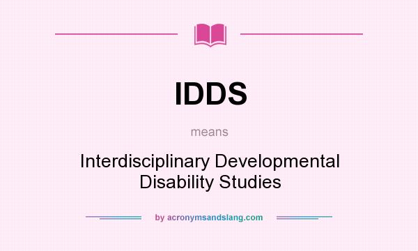 What does IDDS mean? It stands for Interdisciplinary Developmental Disability Studies