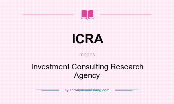 What does ICRA mean? It stands for Investment Consulting Research Agency