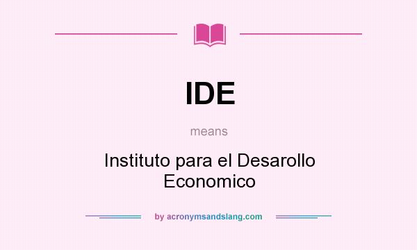 What does IDE mean? It stands for Instituto para el Desarollo Economico