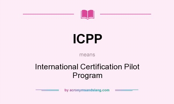 What does ICPP mean? It stands for International Certification Pilot Program