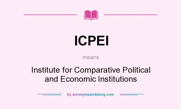 What does ICPEI mean? It stands for Institute for Comparative Political and Economic Institutions