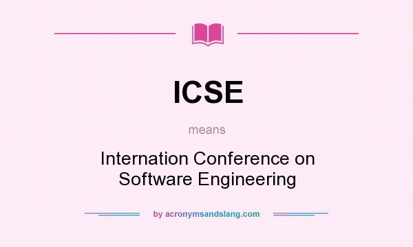 What does ICSE mean? It stands for Internation Conference on Software Engineering