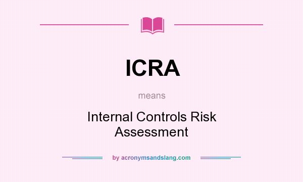 What does ICRA mean? It stands for Internal Controls Risk Assessment