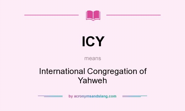 What does ICY mean? It stands for International Congregation of Yahweh