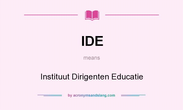 What does IDE mean? It stands for Instituut Dirigenten Educatie