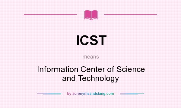 What does ICST mean? It stands for Information Center of Science and Technology