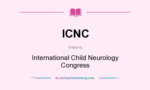 What does ICNC mean? It stands for International Child Neurology Congress