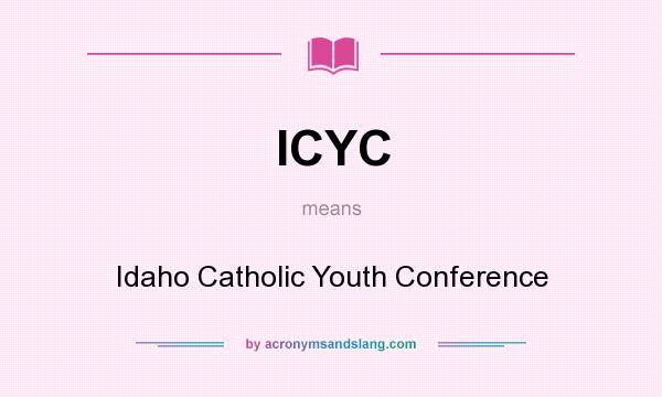 What does ICYC mean? It stands for Idaho Catholic Youth Conference