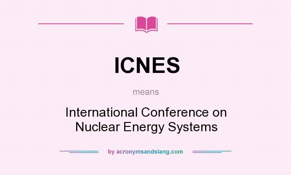 What does ICNES mean? It stands for International Conference on Nuclear Energy Systems