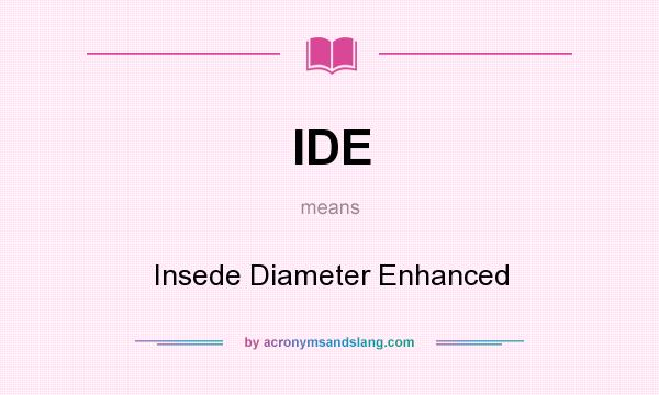What does IDE mean? It stands for Insede Diameter Enhanced