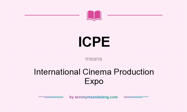 What does ICPE mean? It stands for International Cinema Production Expo